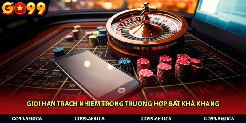 Giới hạn trách nhiệm trong trường hợp bất khả kháng